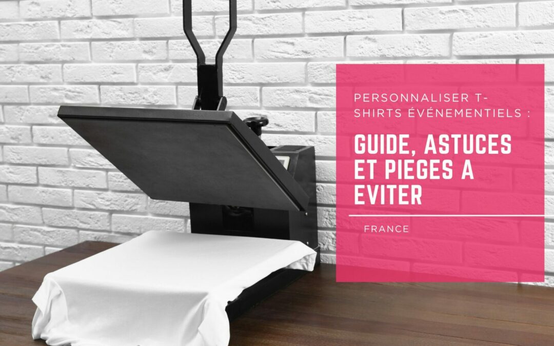 Personnaliser T-shirts événementiels : guide, astuces et pièges à éviter